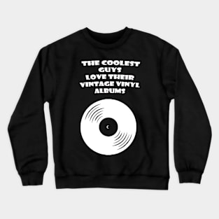 THE COOLEST GUYS LOVE THEIR VINTAGE VINYL ALBUMS Crewneck Sweatshirt